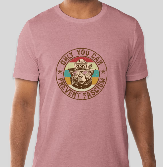 Only You Can Prevent Fascism Bear Tee