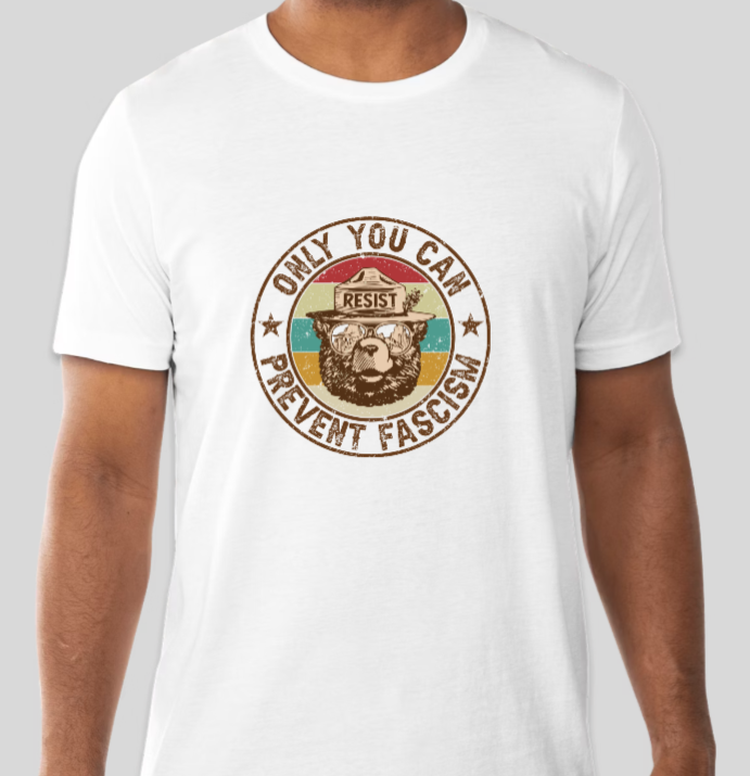 Only You Can Prevent Fascism Bear Tee